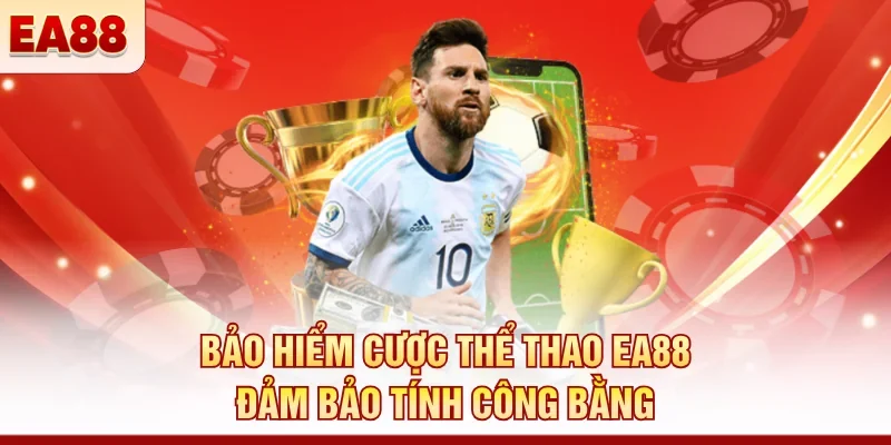 Bảo hiểm cược thể thao EA88 đảm bảo tính công bằng 