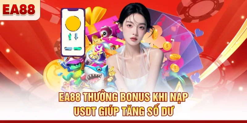 EA88 thưởng bonus khi nạp USDT giúp tăng số dư 