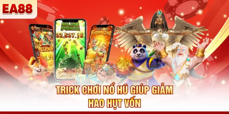 Trick chơi nổ hũ giúp giảm hao hụt vốn 